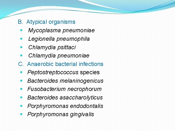 B. Atypical organisms § Mycoplasma pneumoniae § Legionella pneumophila § Chlamydia psittaci § Chlamydia
