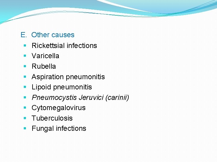 E. Other causes § Rickettsial infections § Varicella § Rubella § Aspiration pneumonitis §