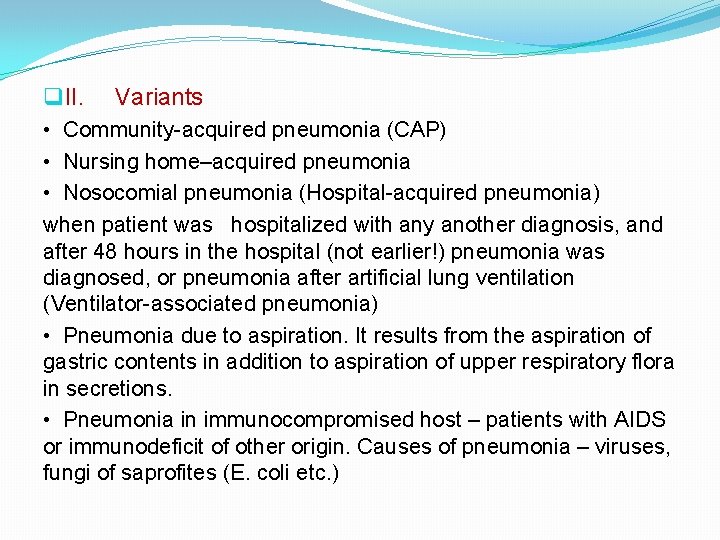 q II. Variants • Community-acquired pneumonia (CAP) • Nursing home–acquired pneumonia • Nosocomial pneumonia