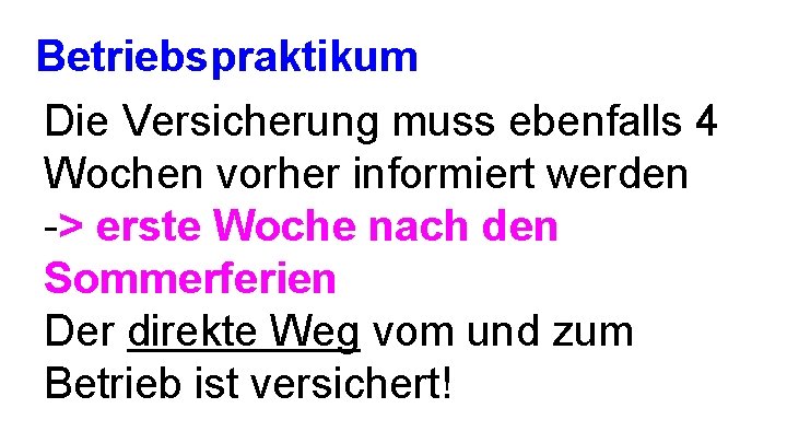 Betriebspraktikum Die Versicherung muss ebenfalls 4 Wochen vorher informiert werden -> erste Woche nach