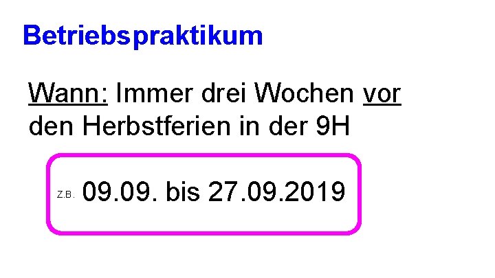 Betriebspraktikum Wann: Immer drei Wochen vor den Herbstferien in der 9 H Z. B.