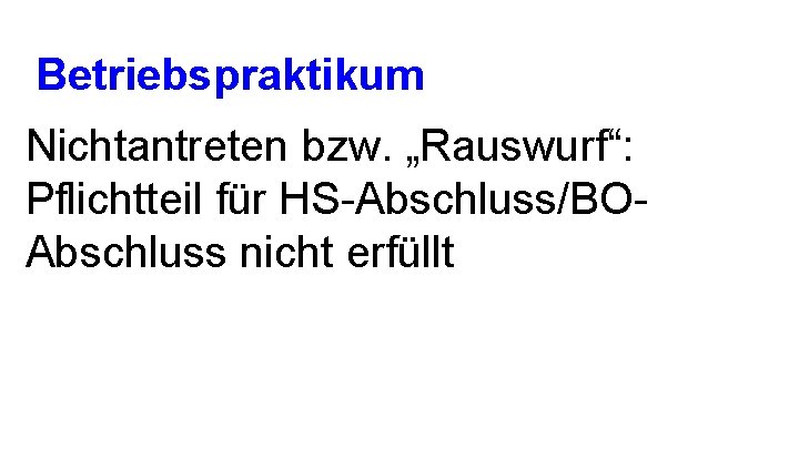 Betriebspraktikum Nichtantreten bzw. „Rauswurf“: Pflichtteil für HS-Abschluss/BOAbschluss nicht erfüllt 