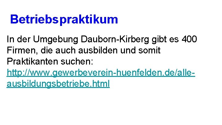 Betriebspraktikum In der Umgebung Dauborn-Kirberg gibt es 400 Firmen, die auch ausbilden und somit