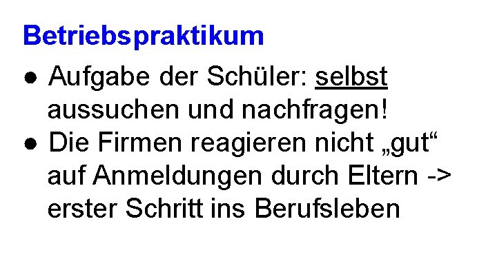 Betriebspraktikum ● Aufgabe der Schüler: selbst aussuchen und nachfragen! ● Die Firmen reagieren nicht