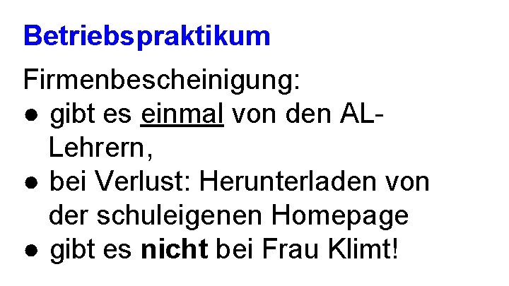 Betriebspraktikum Firmenbescheinigung: ● gibt es einmal von den ALLehrern, ● bei Verlust: Herunterladen von