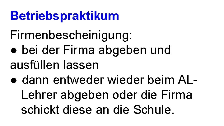 Betriebspraktikum Firmenbescheinigung: ● bei der Firma abgeben und ausfüllen lassen ● dann entweder wieder