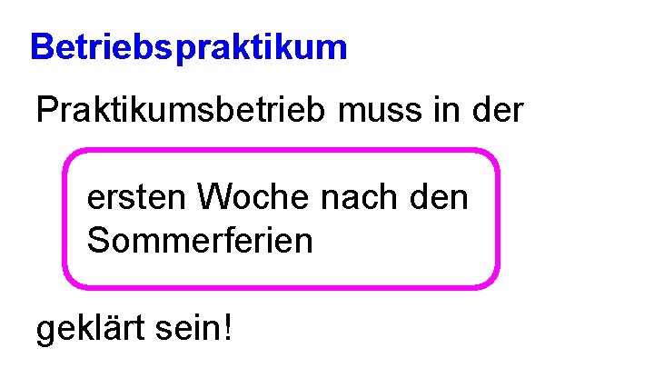 Betriebspraktikum Praktikumsbetrieb muss in der ersten Woche nach den Sommerferien geklärt sein! 