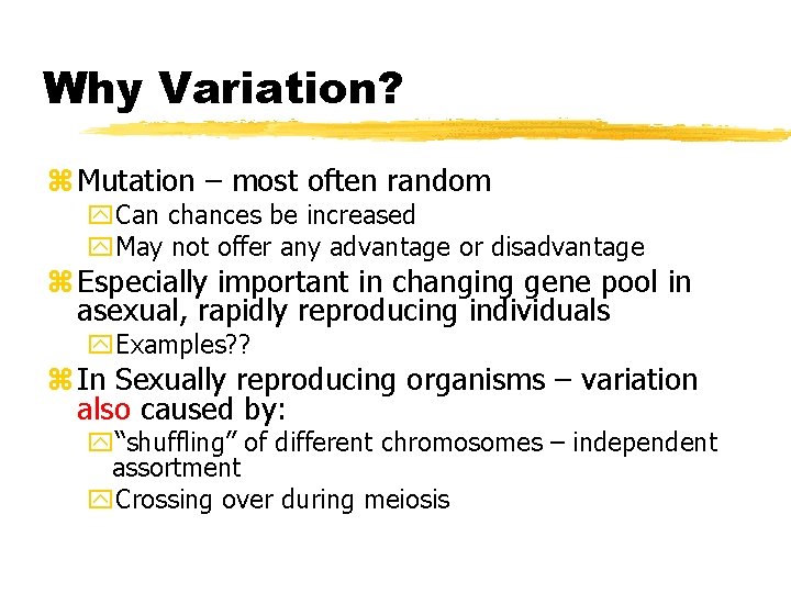 Why Variation? z Mutation – most often random y. Can chances be increased y.