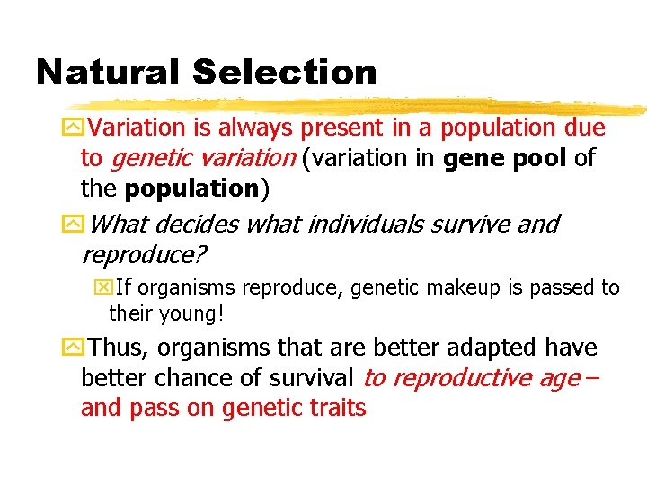 Natural Selection y. Variation is always present in a population due to genetic variation