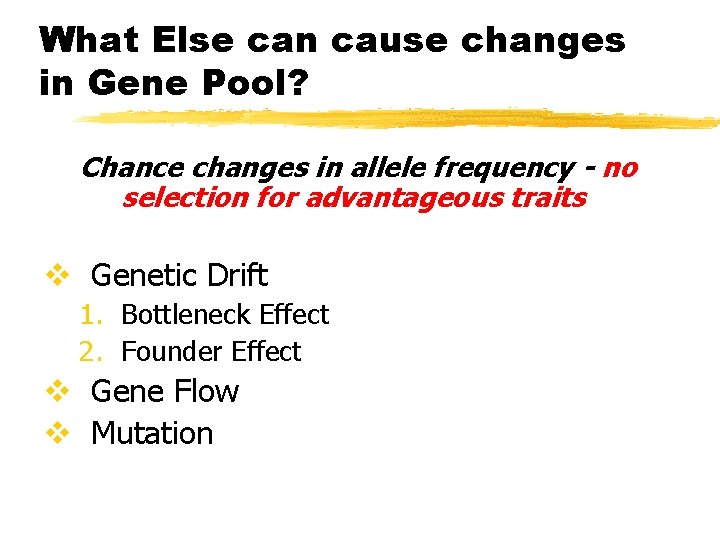 What Else can cause changes in Gene Pool? Chance changes in allele frequency -