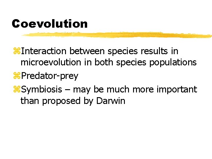 Coevolution z. Interaction between species results in microevolution in both species populations z. Predator-prey