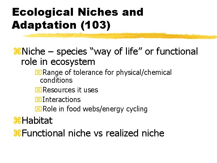 Ecological Niches and Adaptation (103) z. Niche – species “way of life” or functional