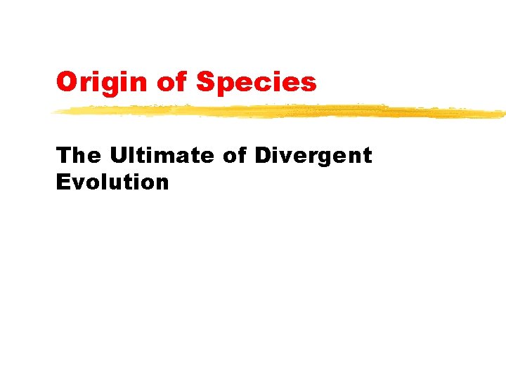 Origin of Species The Ultimate of Divergent Evolution 