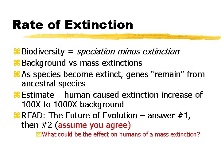 Rate of Extinction z Biodiversity = speciation minus extinction z Background vs mass extinctions