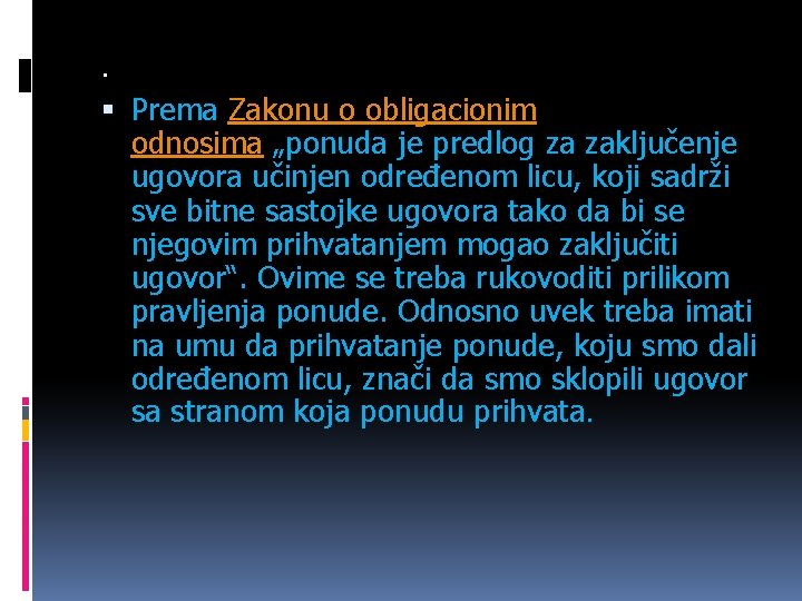 . Prema Zakonu o obligacionim odnosima „ponuda je predlog za zaključenje ugovora učinjen određenom