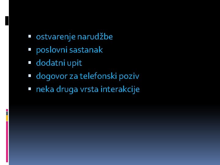  ostvarenje narudžbe poslovni sastanak dodatni upit dogovor za telefonski poziv neka druga vrsta