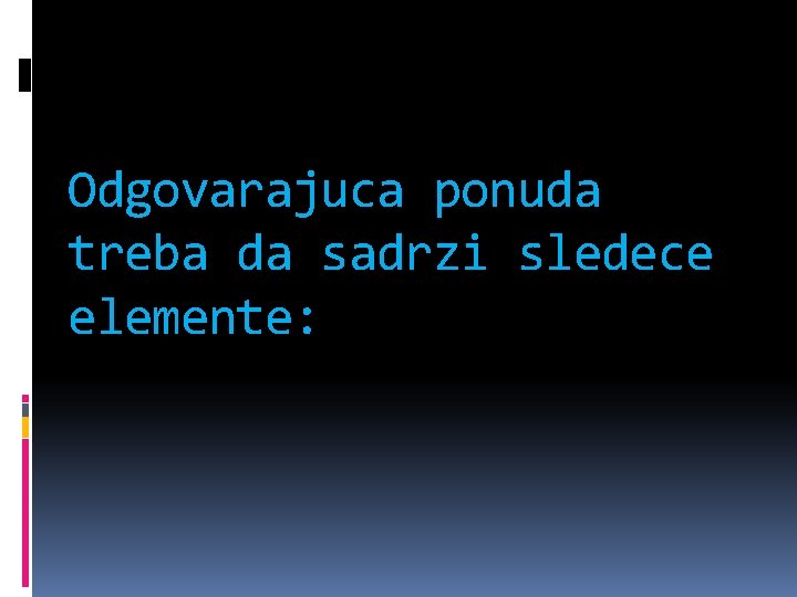 Odgovarajuca ponuda treba da sadrzi sledece elemente: 