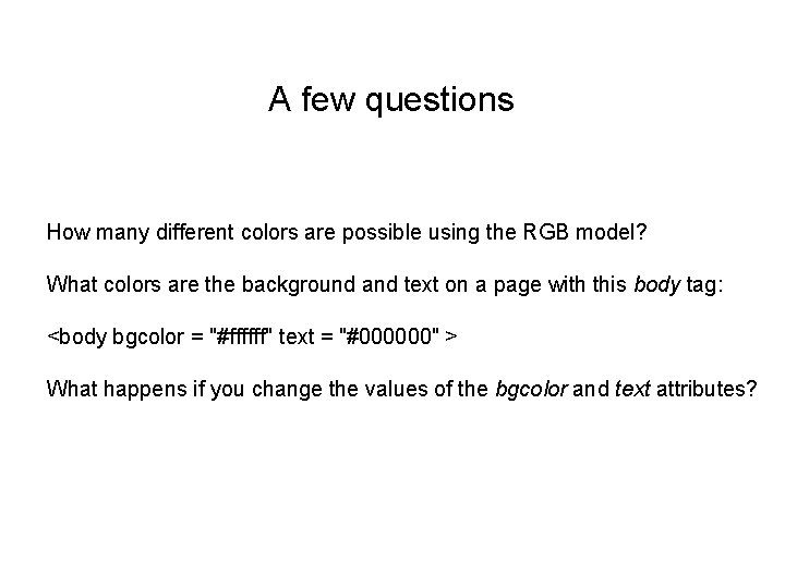 A few questions How many different colors are possible using the RGB model? What