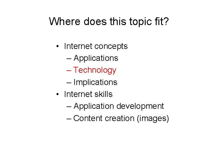 Where does this topic fit? • Internet concepts – Applications – Technology – Implications