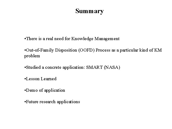 Summary • There is a real need for Knowledge Management • Out-of-Family Disposition (OOFD)