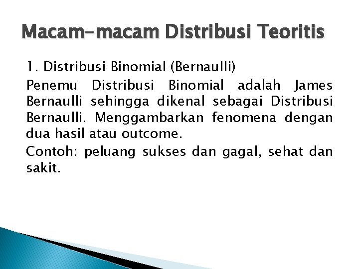 Macam-macam Distribusi Teoritis 1. Distribusi Binomial (Bernaulli) Penemu Distribusi Binomial adalah James Bernaulli sehingga
