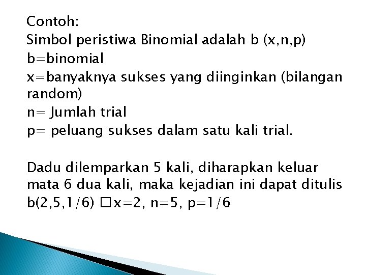 Contoh: Simbol peristiwa Binomial adalah b (x, n, p) b=binomial x=banyaknya sukses yang diinginkan
