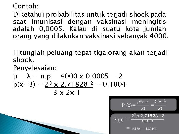 Contoh: Diketahui probabilitas untuk terjadi shock pada saat imunisasi dengan vaksinasi meningitis adalah 0,