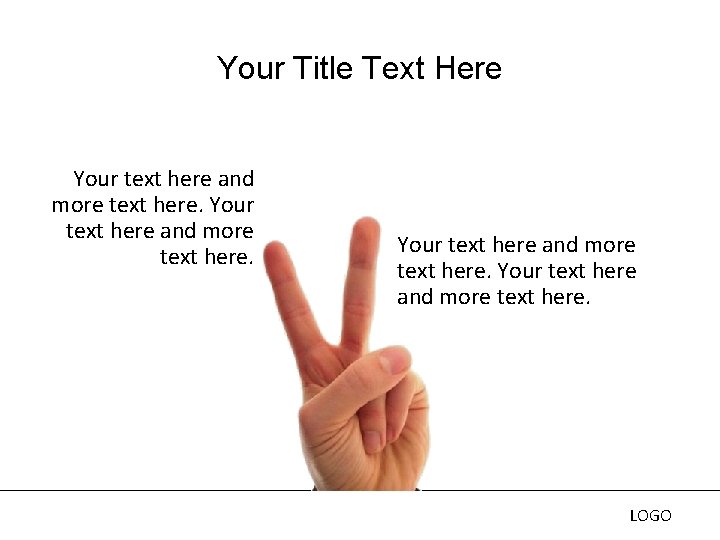 Your Title Text Here Your text here and more text here. LOGO 