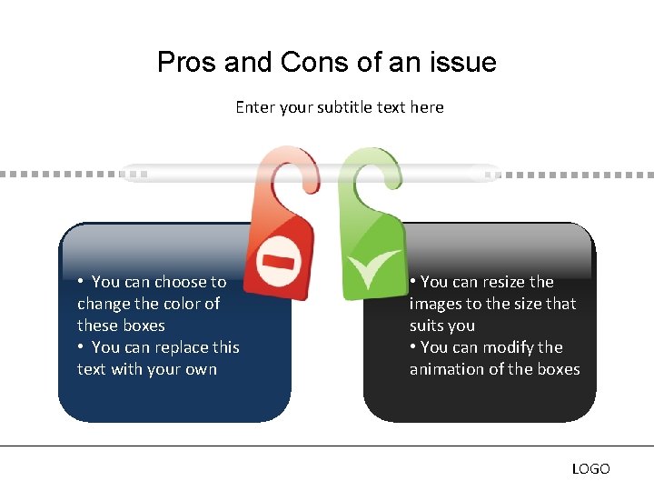 Pros and Cons of an issue Enter your subtitle text here • You can