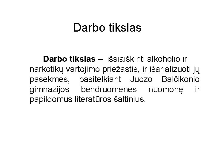 Darbo tikslas – išsiaiškinti alkoholio ir narkotikų vartojimo priežastis, ir išanalizuoti jų pasekmes, pasitelkiant