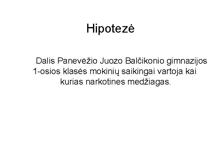 Hipotezė Dalis Panevėžio Juozo Balčikonio gimnazijos 1 -osios klasės mokinių saikingai vartoja kai kurias