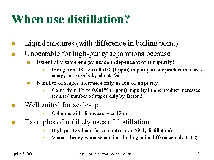 When use distillation? n n Liquid mixtures (with difference in boiling point) Unbeatable for