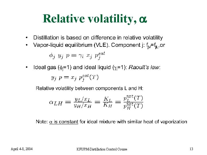 Relative volatility, April 4 -8, 2004 KFUPM-Distillation Control Course 13 
