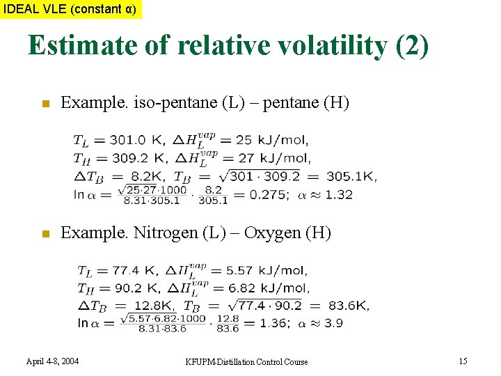 IDEAL VLE (constant α) Estimate of relative volatility (2) n Example. iso-pentane (L) –