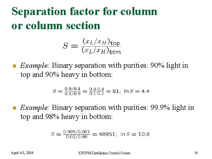 Separation factor for column section n Example: Binary separation with purities: 90% light in