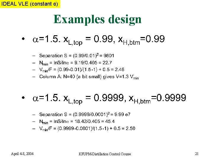 IDEAL VLE MIXTURE (constant α) Examples design April 4 -8, 2004 KFUPM-Distillation Control Course