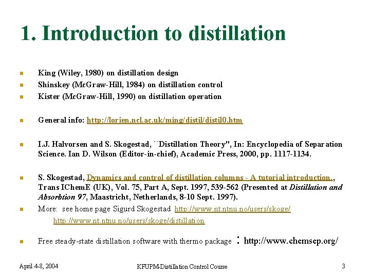 1. Introduction to distillation n King (Wiley, 1980) on distillation design Shinskey (Mc. Graw-Hill,