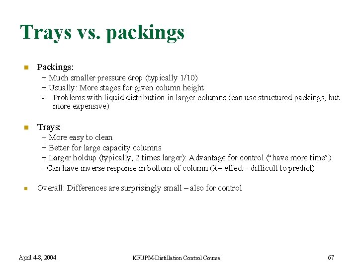 Trays vs. packings n Packings: + Much smaller pressure drop (typically 1/10) + Usually: