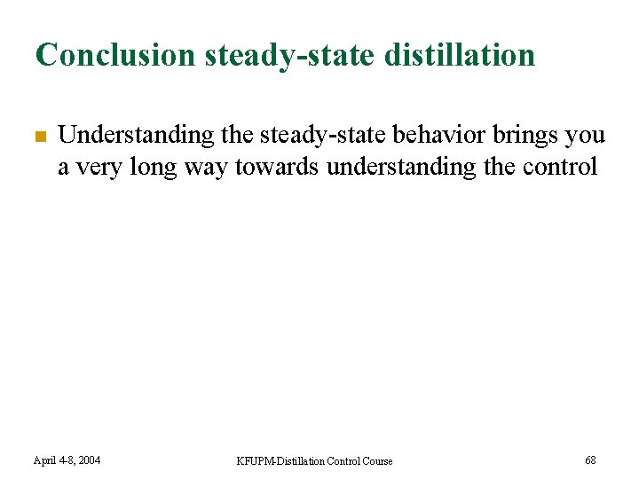 Conclusion steady-state distillation n Understanding the steady-state behavior brings you a very long way