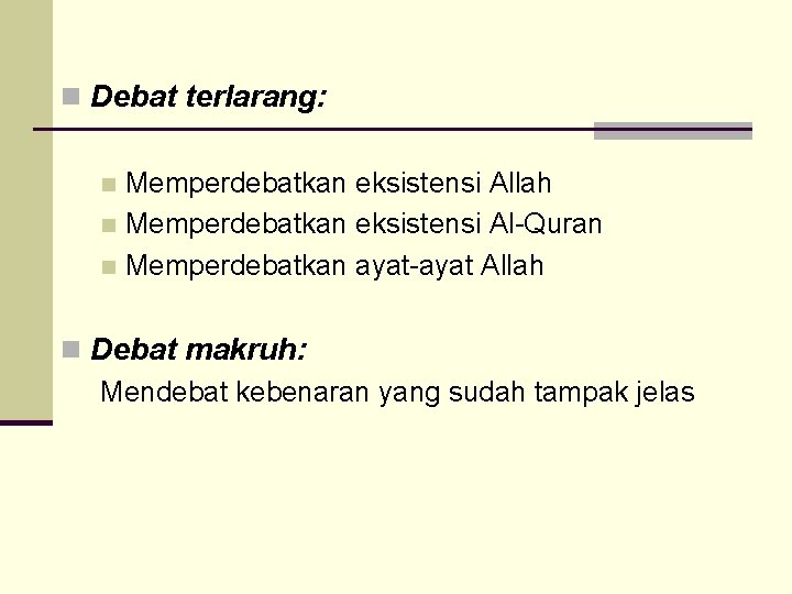 n Debat terlarang: Memperdebatkan eksistensi Allah n Memperdebatkan eksistensi Al-Quran n Memperdebatkan ayat-ayat Allah