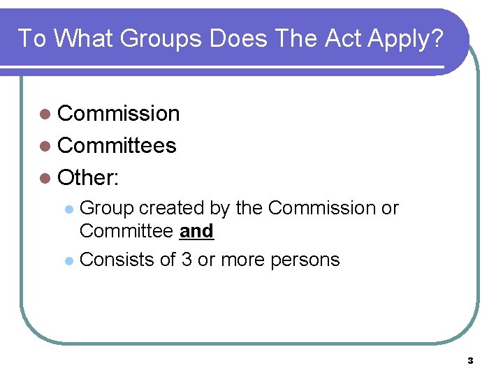 To What Groups Does The Act Apply? l Commission l Committees l Other: Group