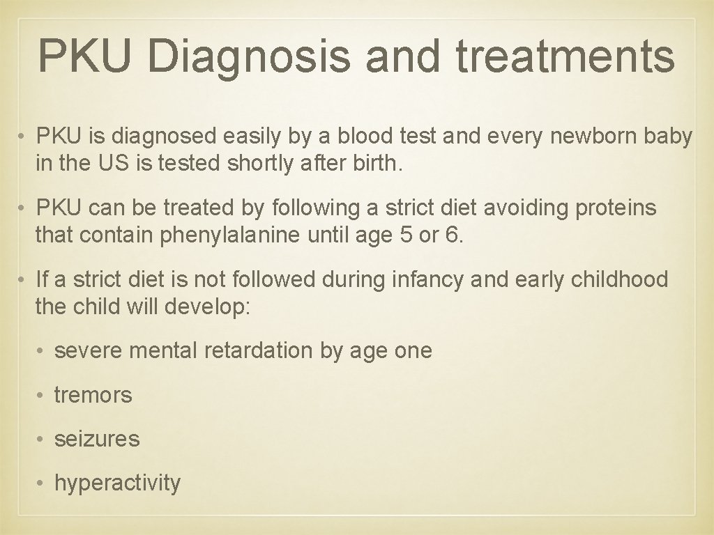 PKU Diagnosis and treatments • PKU is diagnosed easily by a blood test and