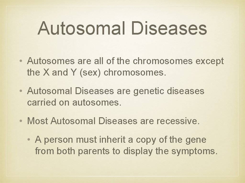 Autosomal Diseases • Autosomes are all of the chromosomes except the X and Y