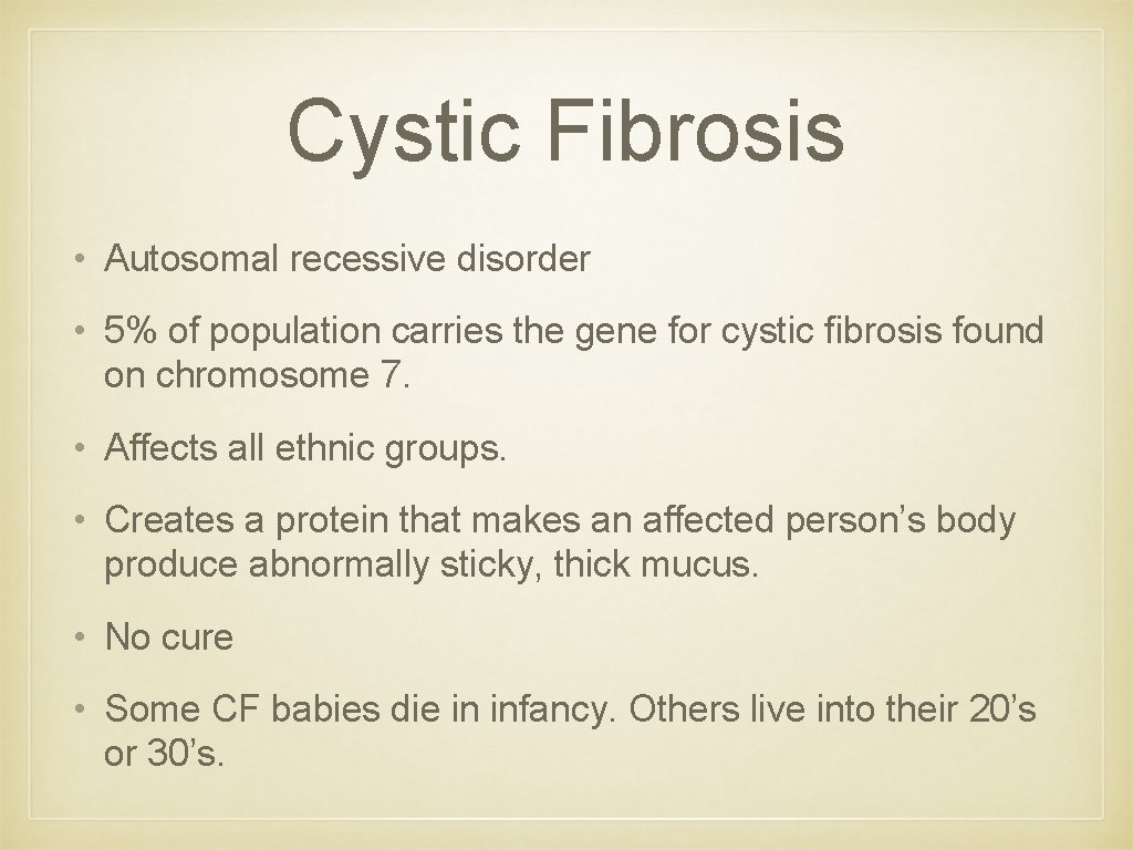 Cystic Fibrosis • Autosomal recessive disorder • 5% of population carries the gene for