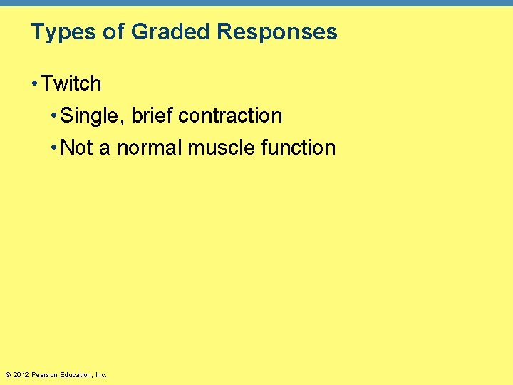 Types of Graded Responses • Twitch • Single, brief contraction • Not a normal