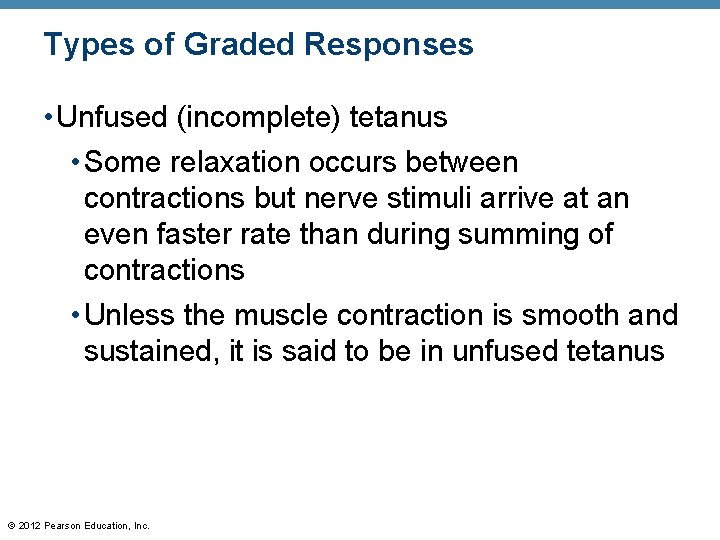 Types of Graded Responses • Unfused (incomplete) tetanus • Some relaxation occurs between contractions