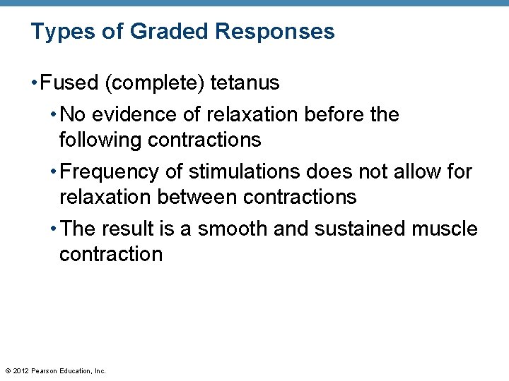 Types of Graded Responses • Fused (complete) tetanus • No evidence of relaxation before