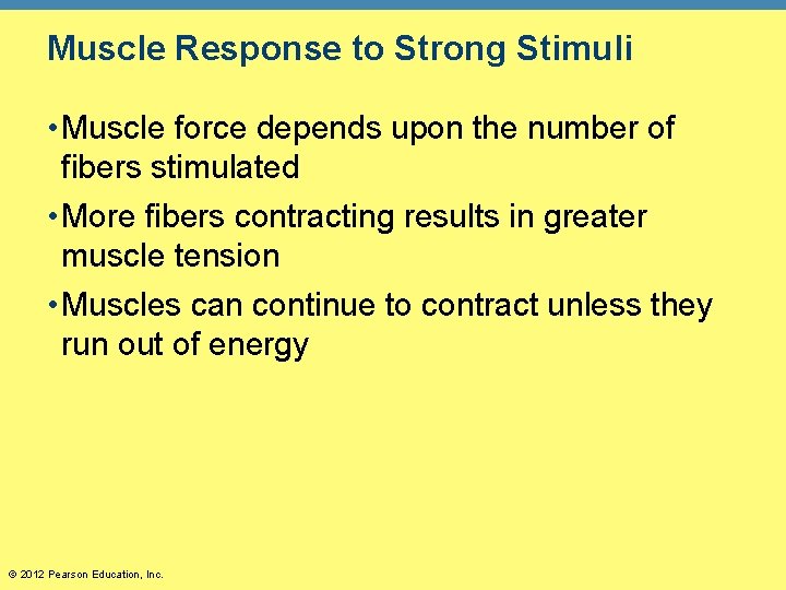 Muscle Response to Strong Stimuli • Muscle force depends upon the number of fibers