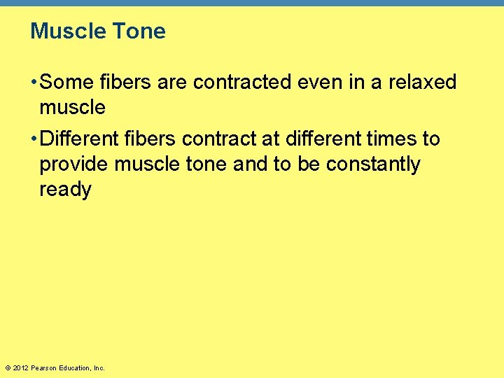 Muscle Tone • Some fibers are contracted even in a relaxed muscle • Different