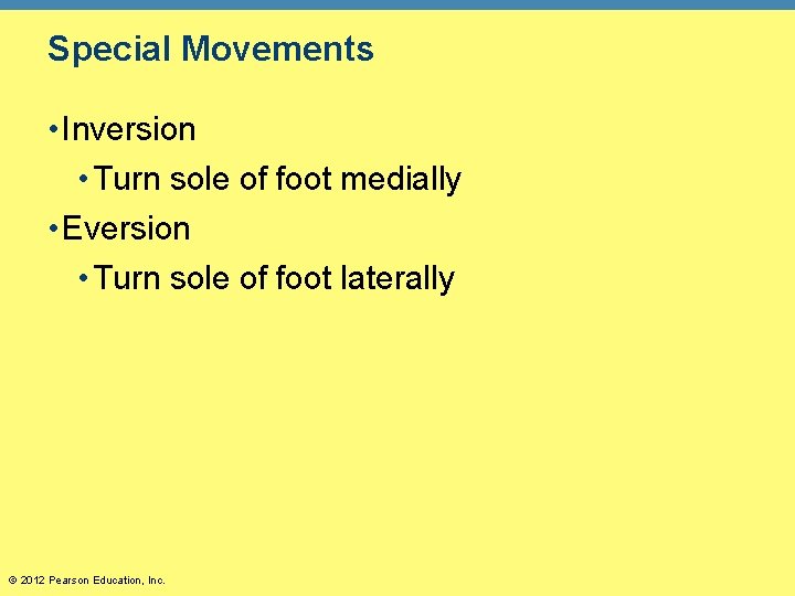 Special Movements • Inversion • Turn sole of foot medially • Eversion • Turn